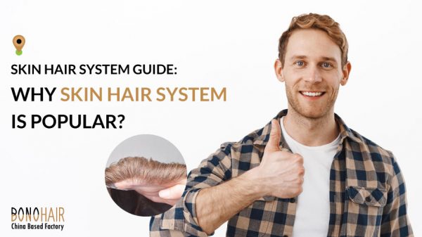 Skin Hair System Guide - Why Skin Hair System Is Popular (16)