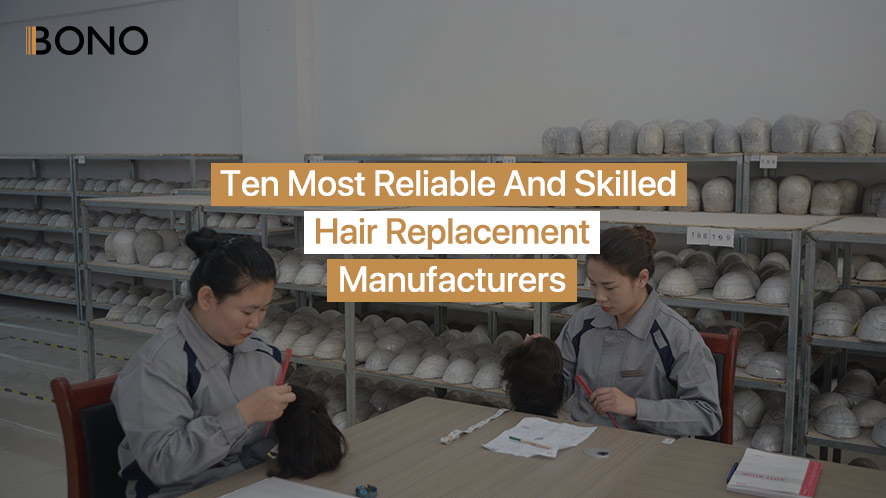 Ten Most Reliable and Skilled Hair Replacement Manufacturers (10)