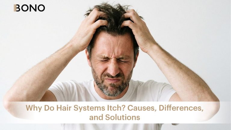 Why Do Hair Systems Itch? Causes, Differences, and Solutions