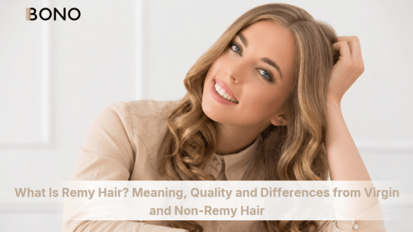 cover-? Meaning, Quality and Differences from Virgin and Non-Remy Hair